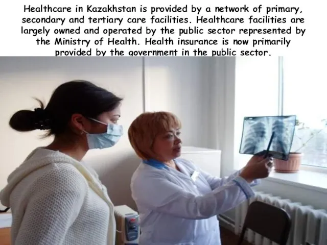 Healthcare in Kazakhstan is provided by a network of primary, secondary and tertiary