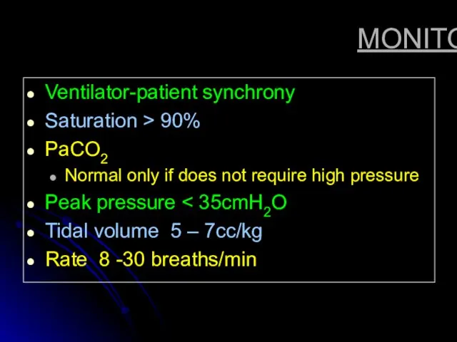 MONITORING Ventilator-patient synchrony Saturation > 90% PaCO2 Normal only if