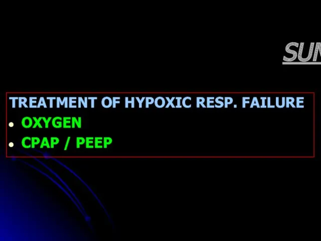 SUMMARY TREATMENT OF HYPOXIC RESP. FAILURE OXYGEN CPAP / PEEP