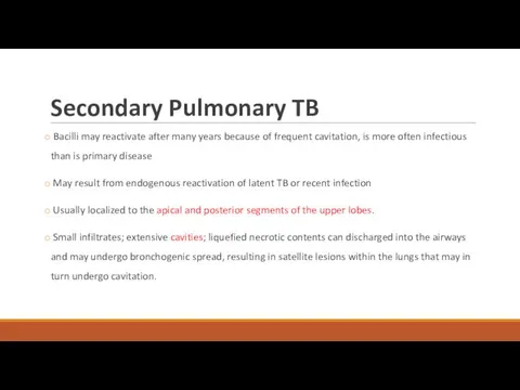 Secondary Pulmonary TB Bacilli may reactivate after many years because