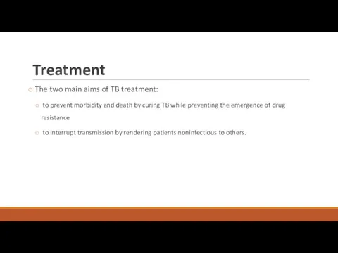 Treatment The two main aims of TB treatment: to prevent