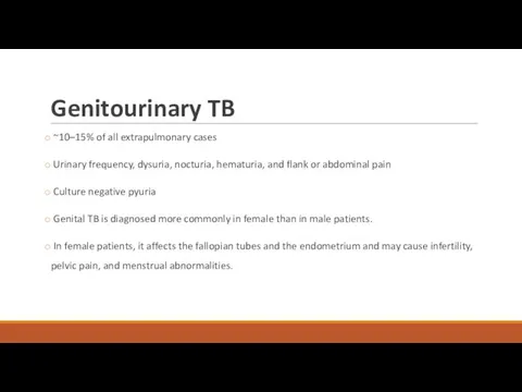 Genitourinary TB ~10–15% of all extrapulmonary cases Urinary frequency, dysuria,