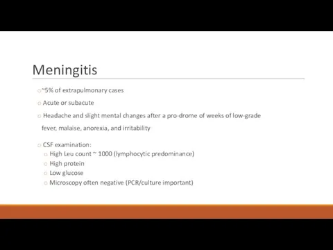 Meningitis ~5% of extrapulmonary cases Acute or subacute Headache and