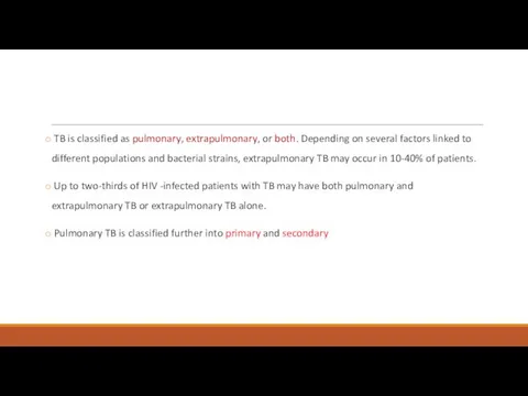 TB is classified as pulmonary, extrapulmonary, or both. Depending on