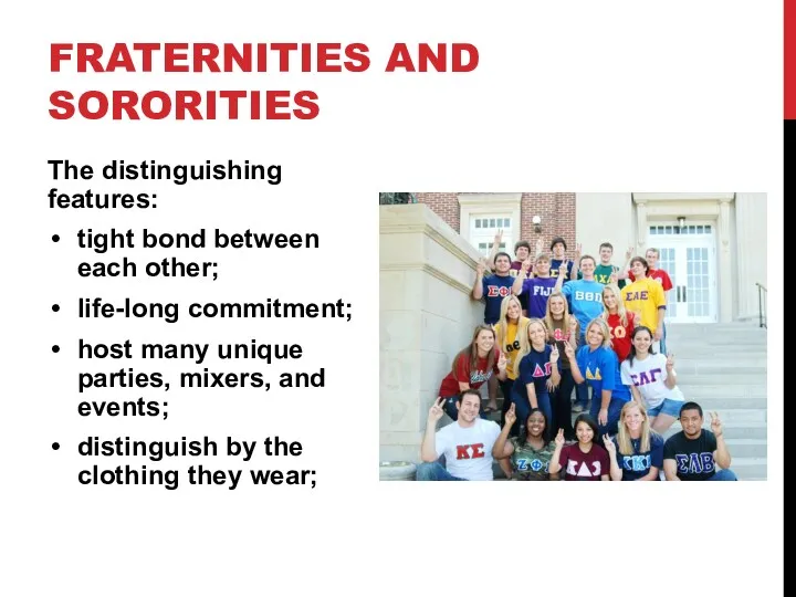 FRATERNITIES AND SORORITIES The distinguishing features: tight bond between each