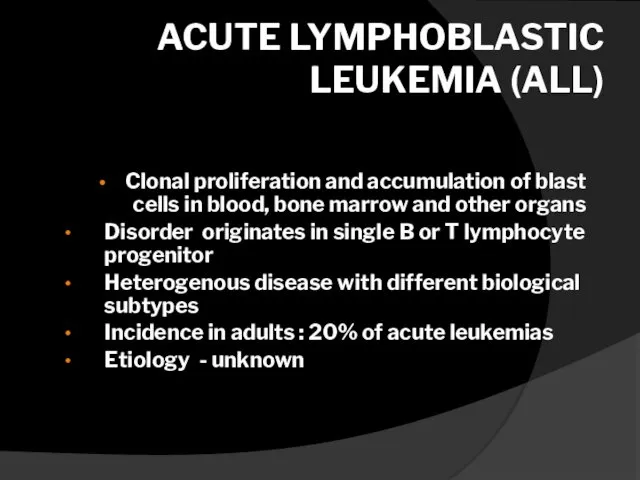 ACUTE LYMPHOBLASTIC LEUKEMIA (ALL) Clonal proliferation and accumulation of blast