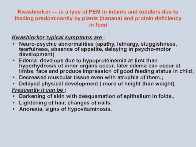 Kwashiorkor — is a type of PEM in infants and