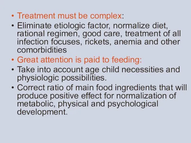 Treatment must be complex: Eliminate etiologic factor, normalize diet, rational regimen, good care,