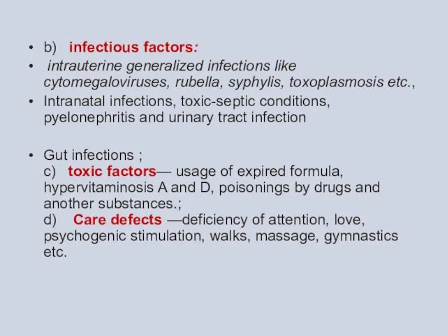 b) infectious factors: intrauterine generalized infections like cytomegaloviruses, rubella, syphylis,