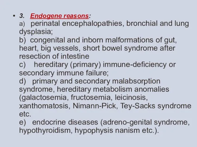 3. Endogene reasons: а) perinatal encephalopathies, bronchial and lung dysplasia; b) congenital and