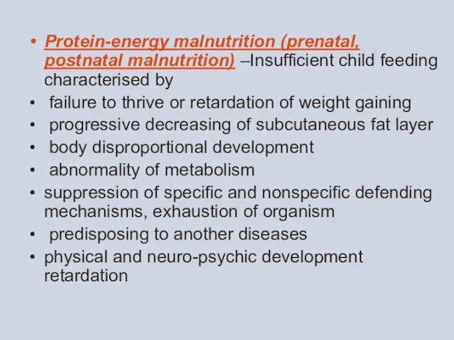 Protein-energy malnutrition (prenatal, postnatal malnutrition) –Insufficient child feeding characterised by