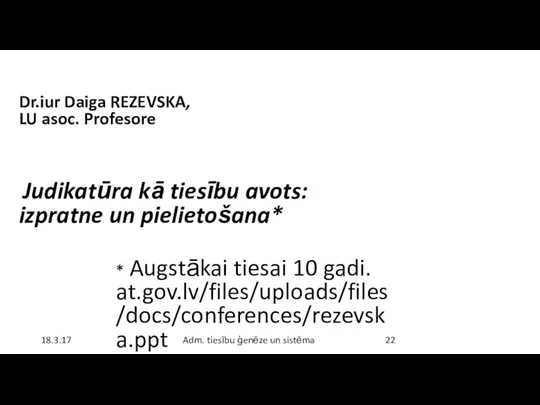 Dr.iur Daiga REZEVSKA, LU asoc. Profesore Judikatūra kā tiesību avots: