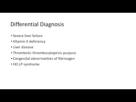 Differential Diagnosis Severe liver failure Vitamin K deficiency Liver disease