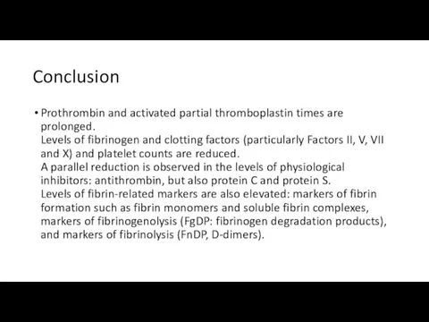 Conclusion Prothrombin and activated partial thromboplastin times are prolonged. Levels