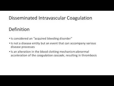 Disseminated Intravascular Coagulation Definition Is considered an “acquired bleeding disorder”