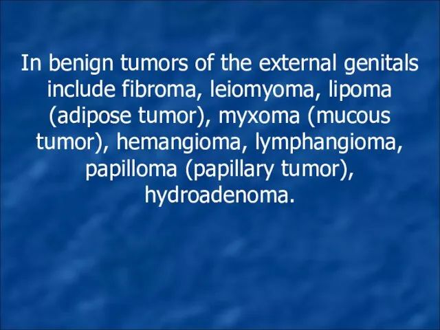 In benign tumors of the external genitals include fibroma, leiomyoma,