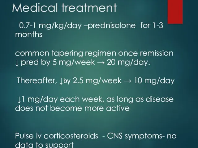 Medical treatment 0.7-1 mg/kg/day –prednisolone for 1-3 months common tapering