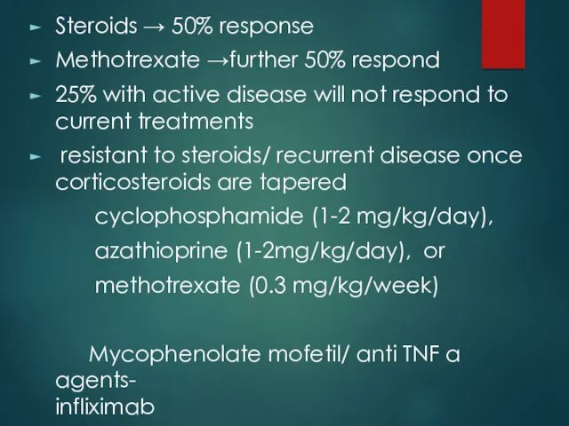 Steroids → 50% response Methotrexate →further 50% respond 25% with