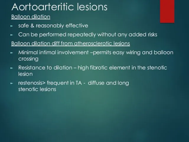 Aortoarteritic lesions Balloon dilation safe & reasonably effective Can be