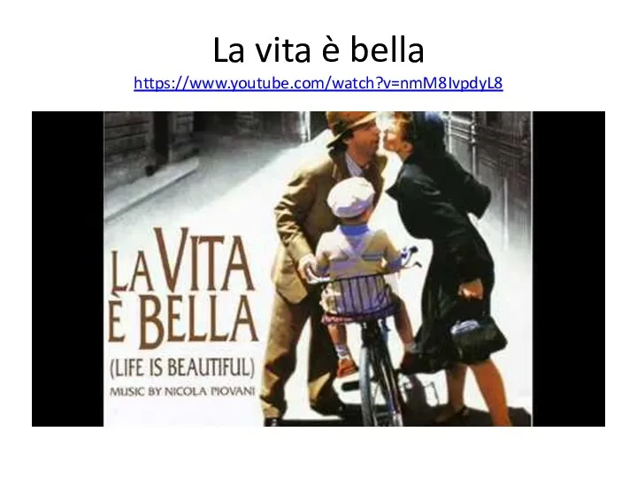 La vita è bella https://www.youtube.com/watch?v=nmM8IvpdyL8