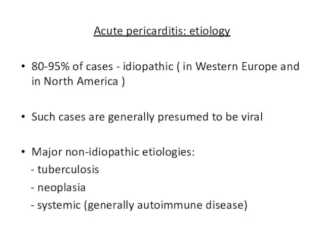 Acute pericarditis: etiology 80-95% of cases - idiopathic ( in