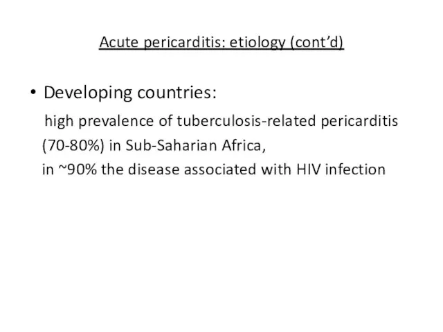 Acute pericarditis: etiology (cont’d) Developing countries: high prevalence of tuberculosis-related