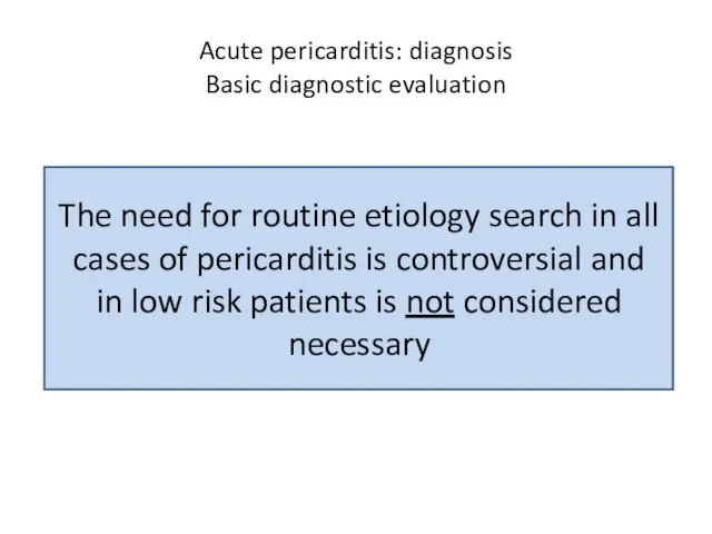 Acute pericarditis: diagnosis Basic diagnostic evaluation The need for routine