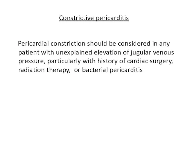 Constrictive pericarditis Pericardial constriction should be considered in any patient