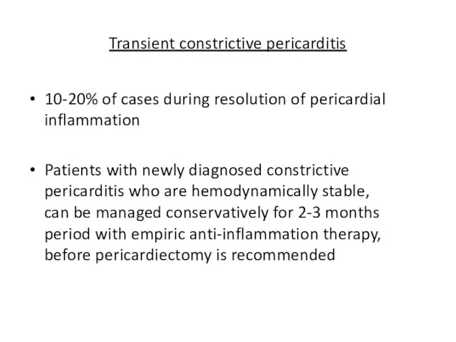 Transient constrictive pericarditis 10-20% of cases during resolution of pericardial