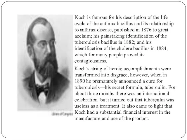 Koch is famous for his description of the life cycle
