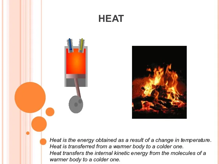 Heat is the energy obtained as a result of a