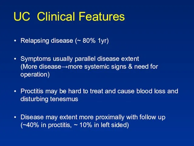 UC Clinical Features Relapsing disease (~ 80% 1yr) Symptoms usually
