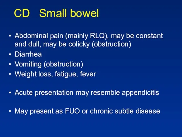 CD Small bowel Abdominal pain (mainly RLQ), may be constant