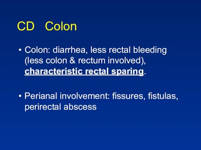 CD Colon Colon: diarrhea, less rectal bleeding (less colon &