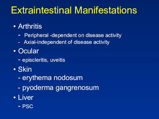 Extraintestinal Manifestations Arthritis - Peripheral -dependent on disease activity -