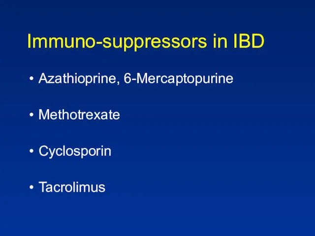 Immuno-suppressors in IBD Azathioprine, 6-Mercaptopurine Methotrexate Cyclosporin Tacrolimus