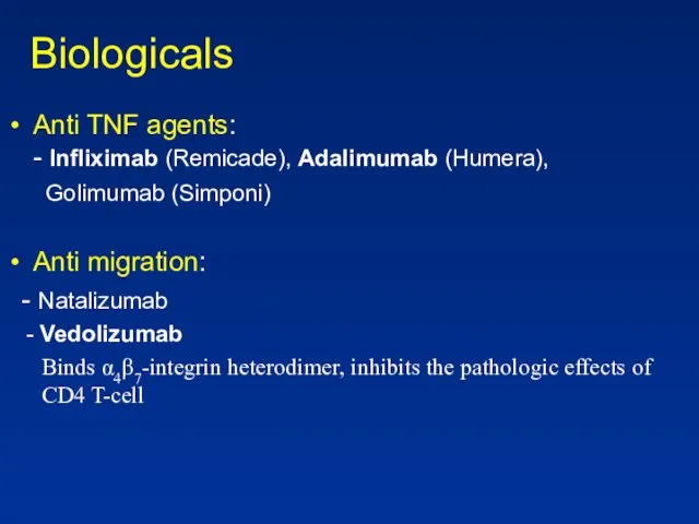 Biologicals Anti TNF agents: - Infliximab (Remicade), Adalimumab (Humera), Golimumab