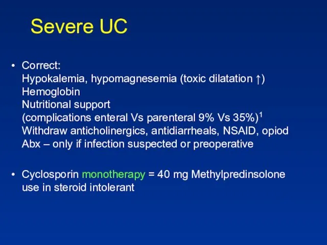 Severe UC Correct: Hypokalemia, hypomagnesemia (toxic dilatation ↑) Hemoglobin Nutritional