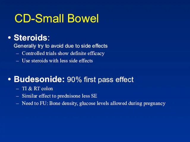 CD-Small Bowel Steroids: Generally try to avoid due to side