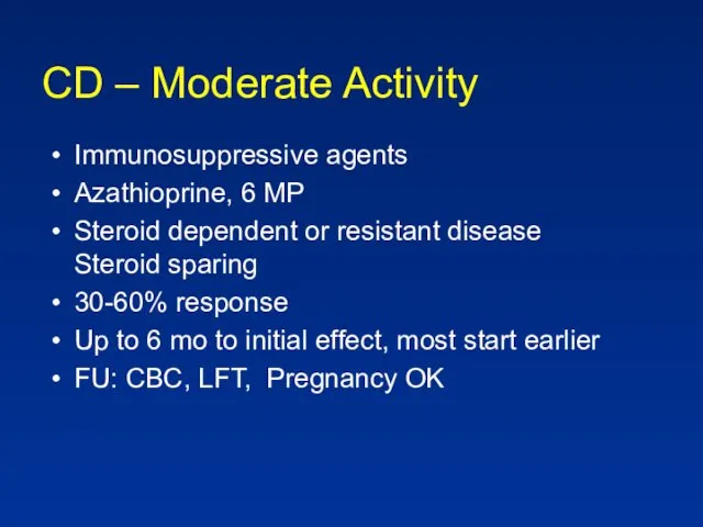 CD – Moderate Activity Immunosuppressive agents Azathioprine, 6 MP Steroid