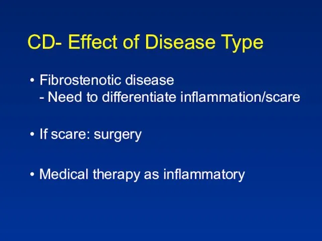 CD- Effect of Disease Type Fibrostenotic disease - Need to
