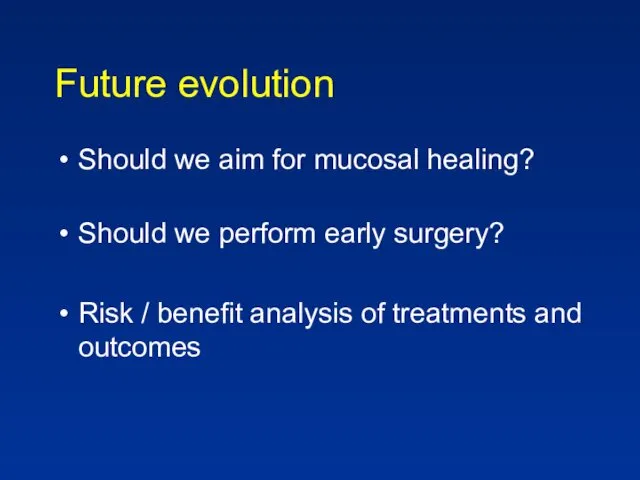 Future evolution Should we aim for mucosal healing? Should we