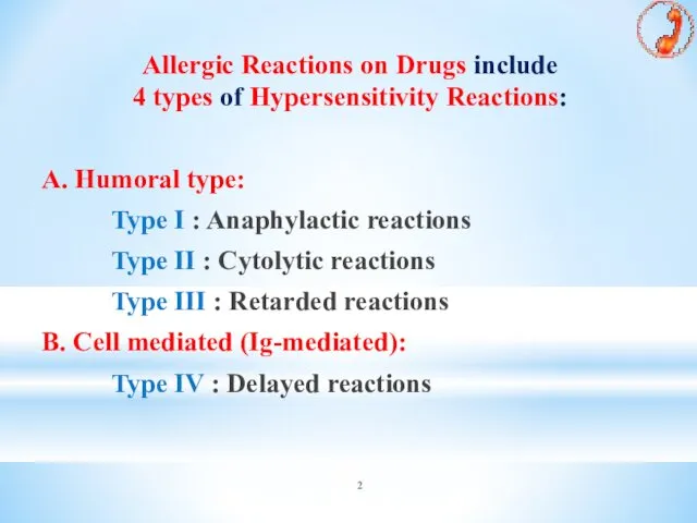Allergic Reactions on Drugs include 4 types of Hypersensitivity Reactions: A. Humoral type: