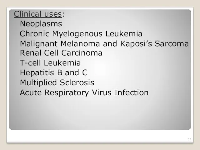 Clinical uses: Neoplasms Chronic Myelogenous Leukemia Malignant Melanoma and Kaposi’s Sarcoma Renal Cell