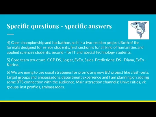 Specific questions - specific answers 4) Case-championship and hackathon, so it is a
