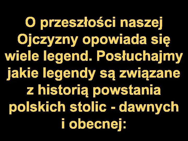 O przeszłości naszej Ojczyzny opowiada się wiele legend. Posłuchajmy jakie