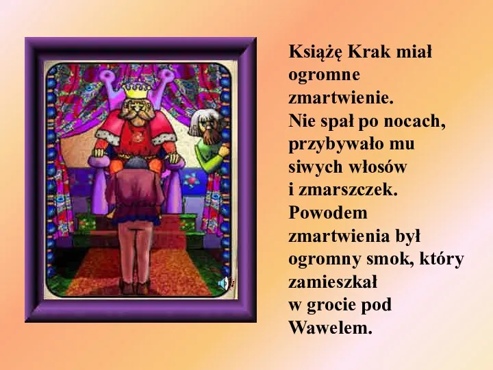 Książę Krak miał ogromne zmartwienie. Nie spał po nocach, przybywało