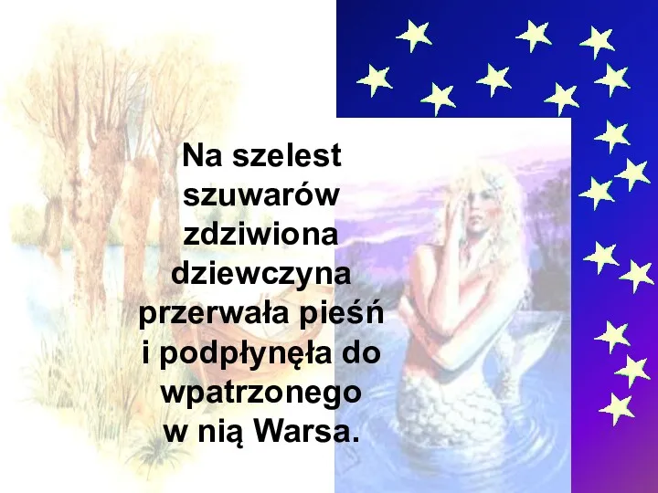 Na szelest szuwarów zdziwiona dziewczyna przerwała pieśń i podpłynęła do wpatrzonego w nią Warsa.