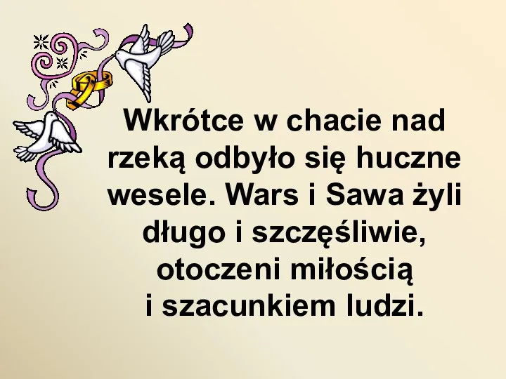 Wkrótce w chacie nad rzeką odbyło się huczne wesele. Wars