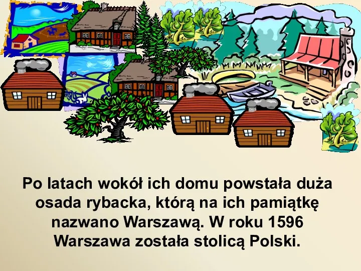 Po latach wokół ich domu powstała duża osada rybacka, którą